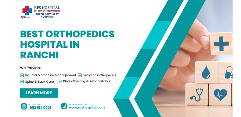 Best Orthopedics Hospital in Ranchi Advanced Care at R.P.S. Hospital
