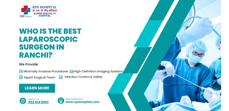 Who is the Best Laparoscopic Surgeon in Ranchi