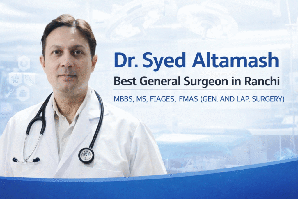 Dr. Syed Altamash – Best General Surgeon in Ranchi