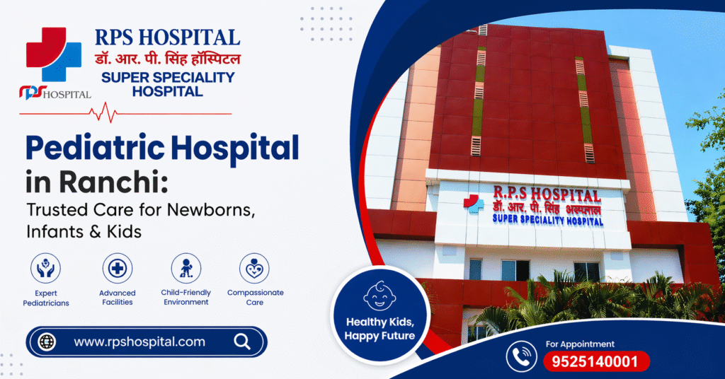 Pediatric Hospital in Ranchi Trusted Care for Newborns, Infants & Kids