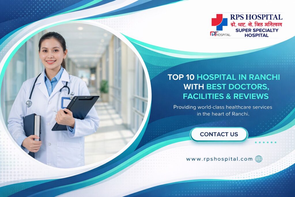 Top 10 Hospital in Ranchi with Best Doctors, Facilities & Reviews